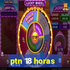 ptn 18 horas